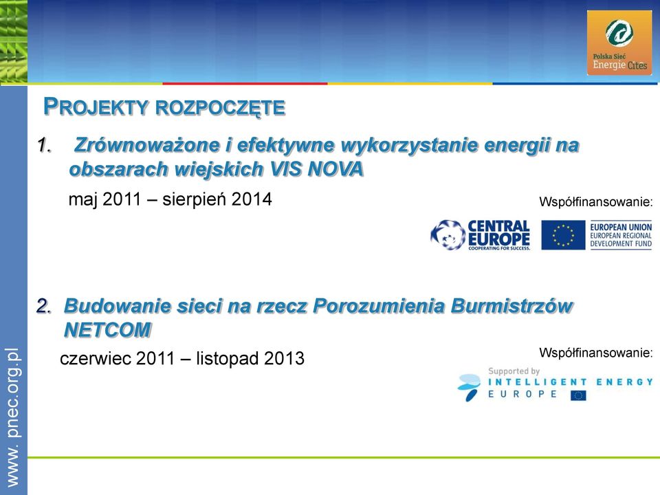 wiejskich VIS NOVA maj 2011 sierpień 2014 Współfinansowanie: 2.