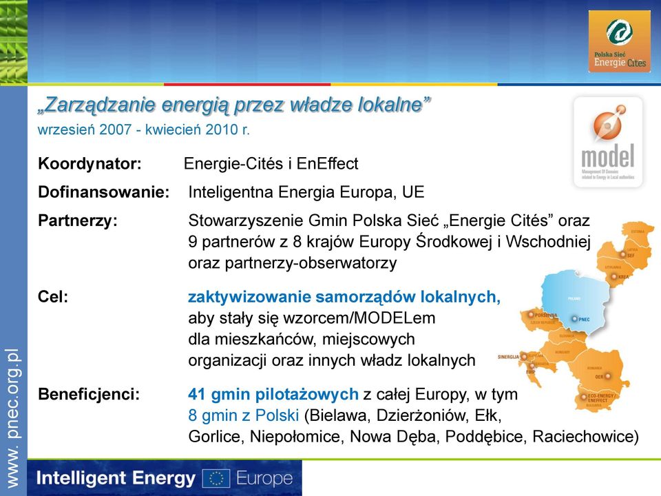 oraz 9 partnerów z 8 krajów Europy Środkowej i Wschodniej oraz partnerzy-obserwatorzy zaktywizowanie samorządów lokalnych, aby stały się