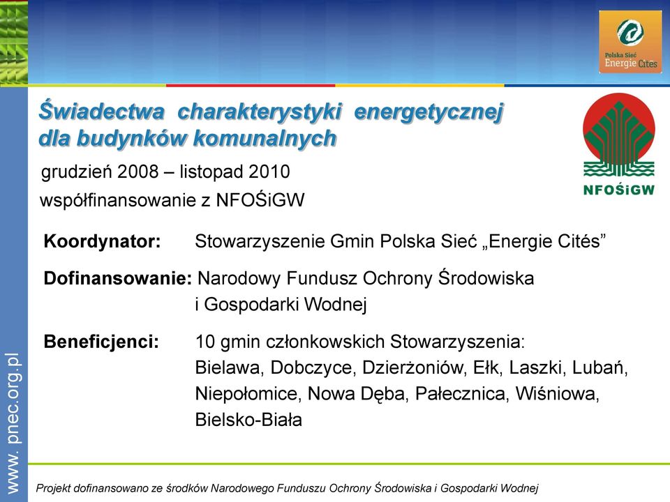 Wodnej Beneficjenci: 10 gmin członkowskich Stowarzyszenia: Bielawa, Dobczyce, Dzierżoniów, Ełk, Laszki, Lubań, Niepołomice,