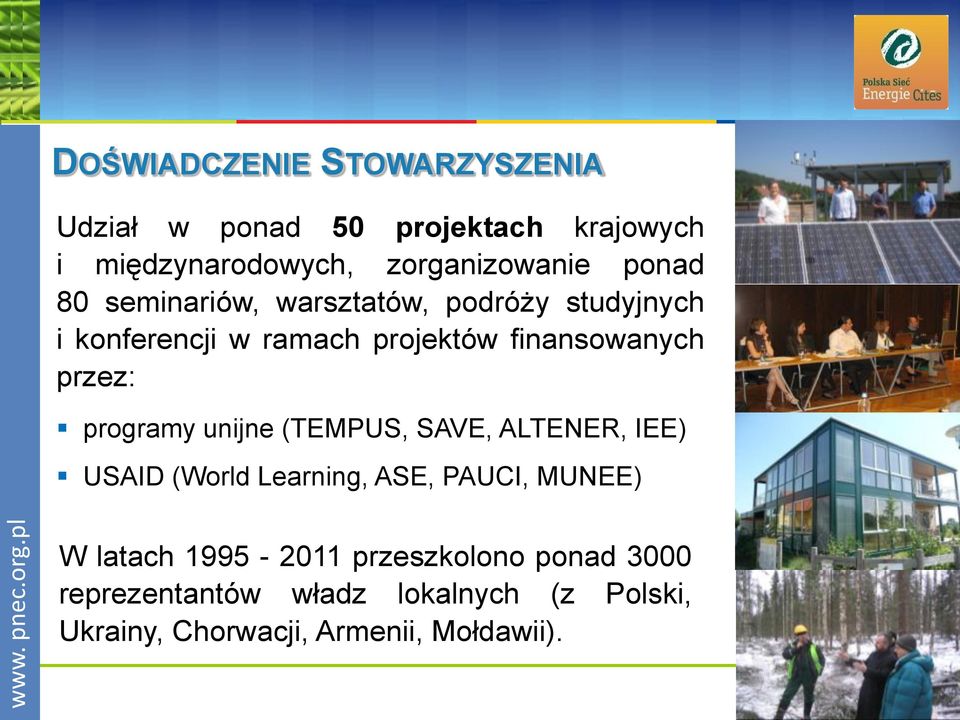 przez: programy unijne (TEMPUS, SAVE, ALTENER, IEE) USAID (World Learning, ASE, PAUCI, MUNEE) W latach