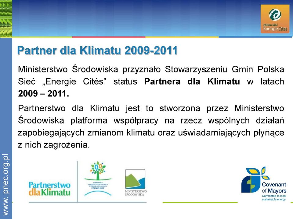 Partnerstwo dla Klimatu jest to stworzona przez Ministerstwo Środowiska platforma