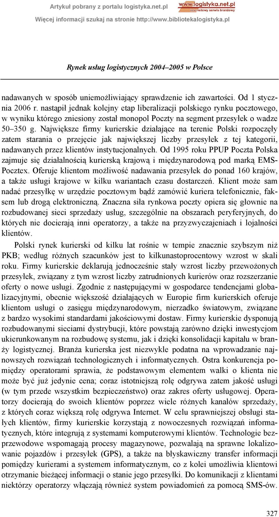 Największe firmy kurierskie działające na terenie Polski rozpoczęły zatem starania o przejęcie jak największej liczby przesyłek z tej kategorii, nadawanych przez klientów instytucjonalnych.