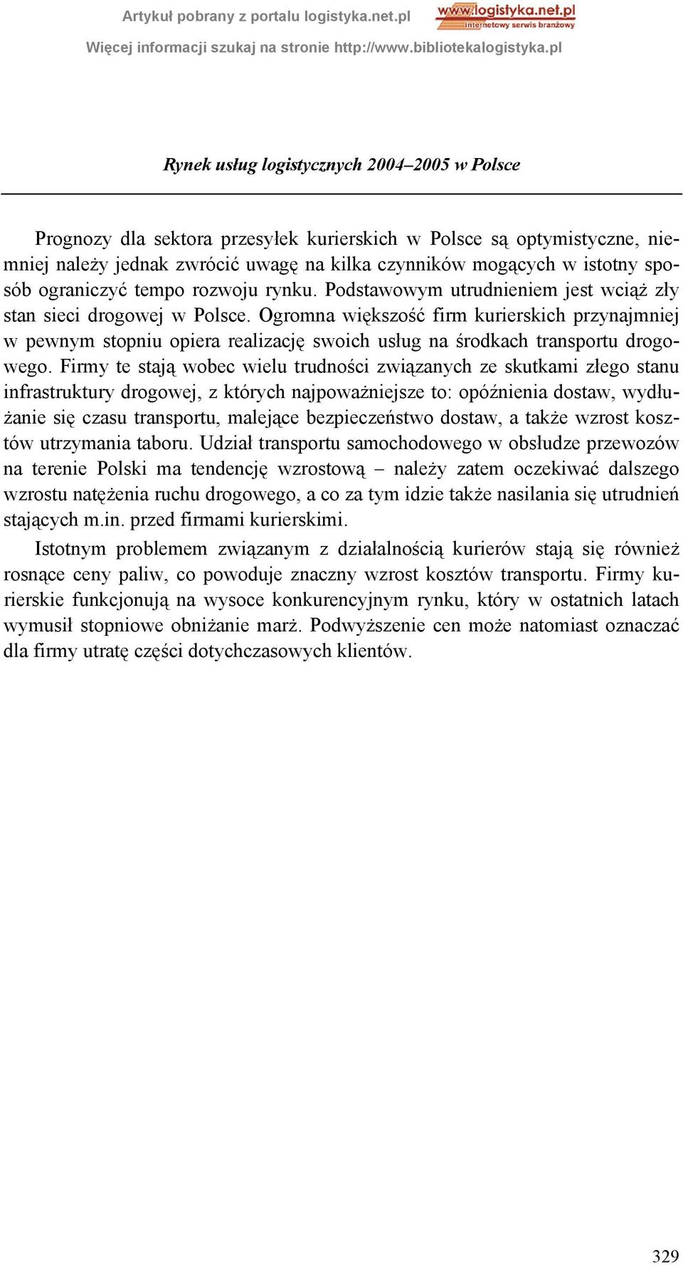 Ogromna większość firm kurierskich przynajmniej w pewnym stopniu opiera realizację swoich usług na środkach transportu drogowego.