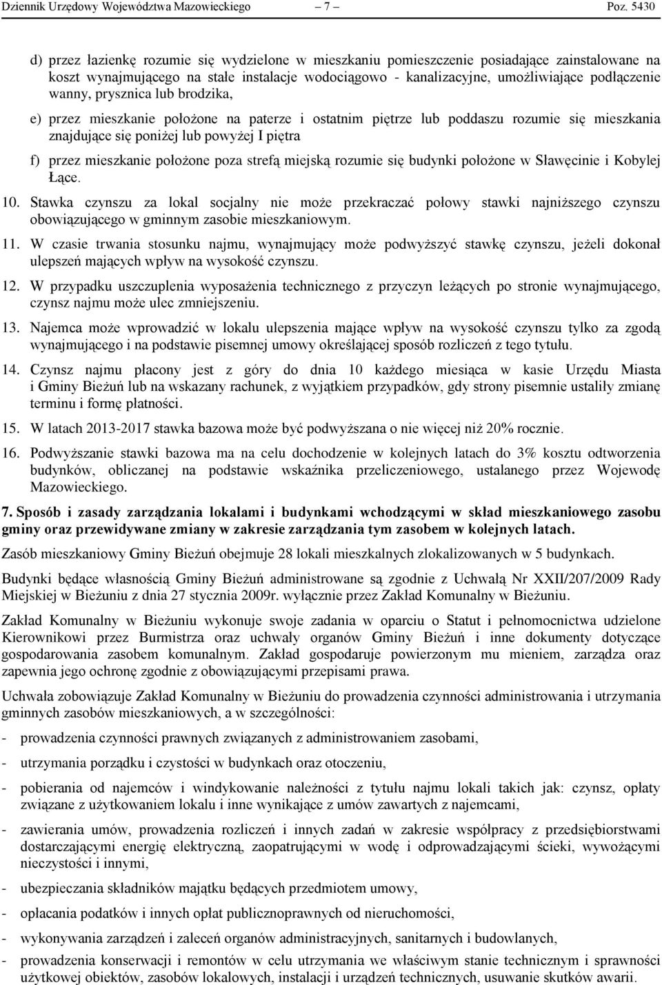 wanny, prysznica lub brodzika, e) przez mieszkanie położone na paterze i ostatnim piętrze lub poddaszu rozumie się mieszkania znajdujące się poniżej lub powyżej I piętra f) przez mieszkanie położone