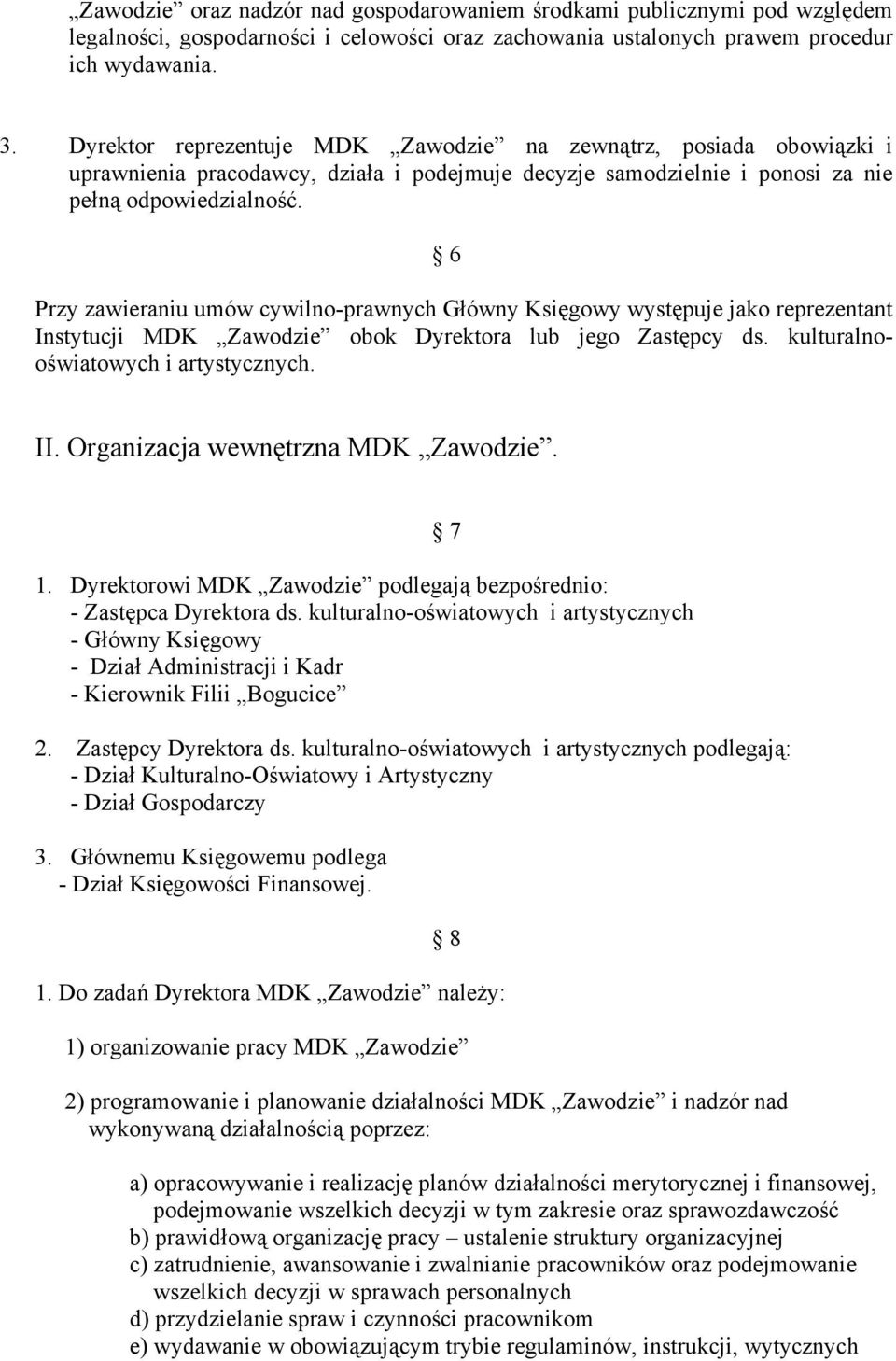 6 Przy zawieraniu umów cywilno-prawnych Główny Księgowy występuje jako reprezentant Instytucji MDK Zawodzie obok Dyrektora lub jego Zastępcy ds. kulturalnooświatowych i artystycznych. II.