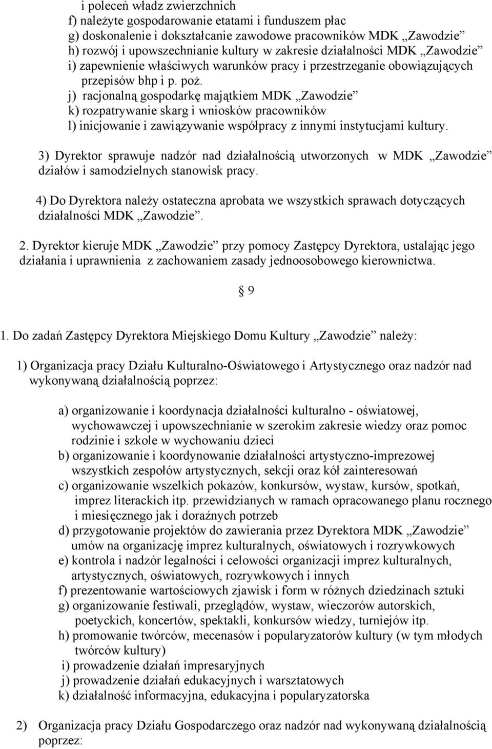 j) racjonalną gospodarkę majątkiem MDK Zawodzie k) rozpatrywanie skarg i wniosków pracowników l) inicjowanie i zawiązywanie współpracy z innymi instytucjami kultury.