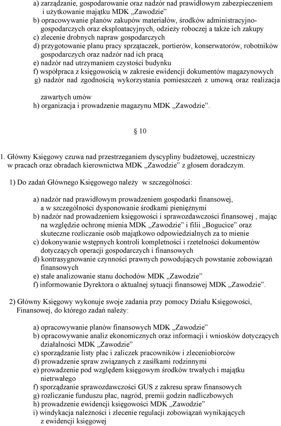 nadzór nad ich pracą e) nadzór nad utrzymaniem czystości budynku f) współpraca z księgowością w zakresie ewidencji dokumentów magazynowych g) nadzór nad zgodnością wykorzystania pomieszczeń z umową