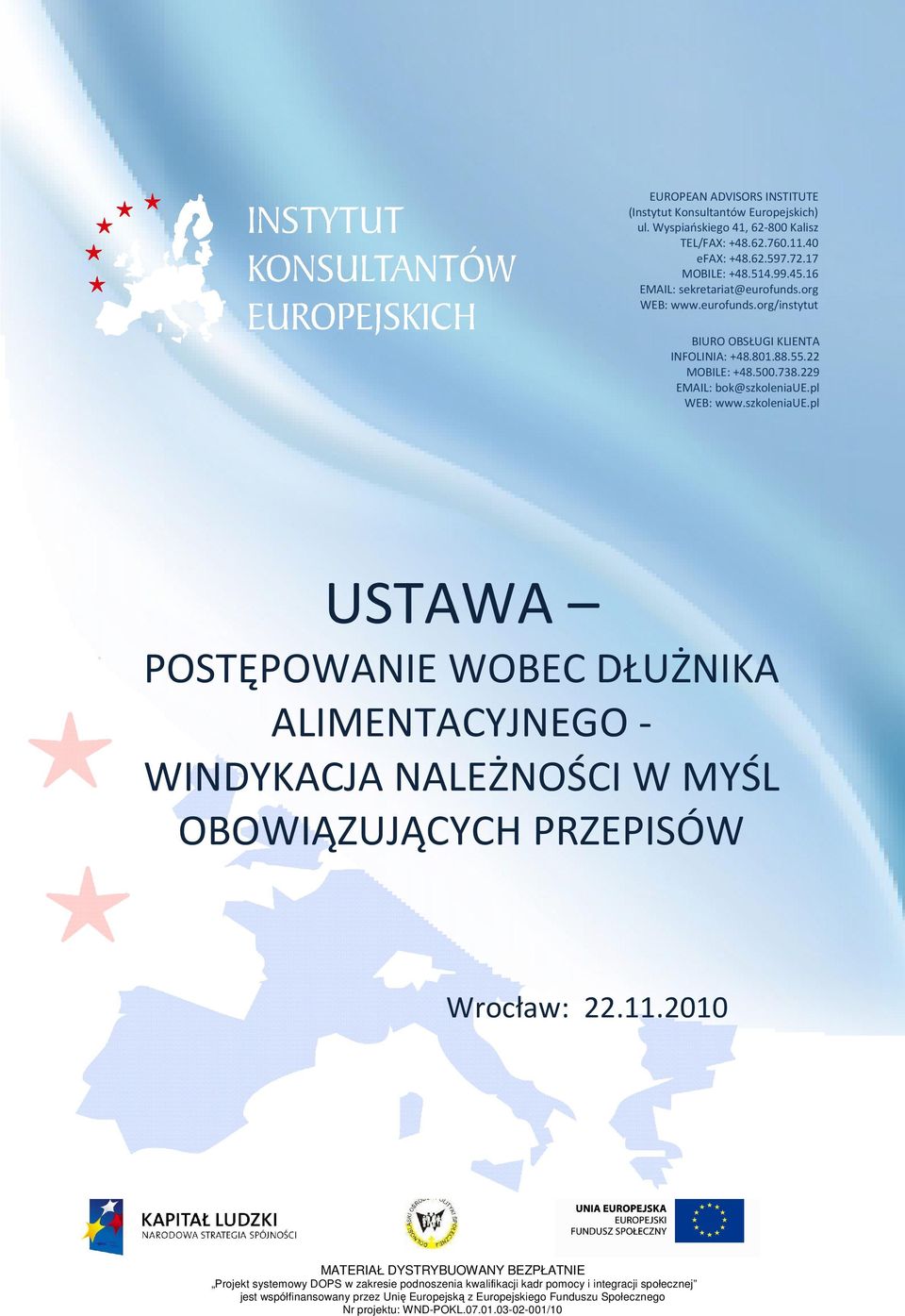 org WEB: www.eurofunds.org/instytut BIURO OBSŁUGI KLIENTA INFOLINIA: +48.801.88.55.22 MOBILE: +48.500.738.