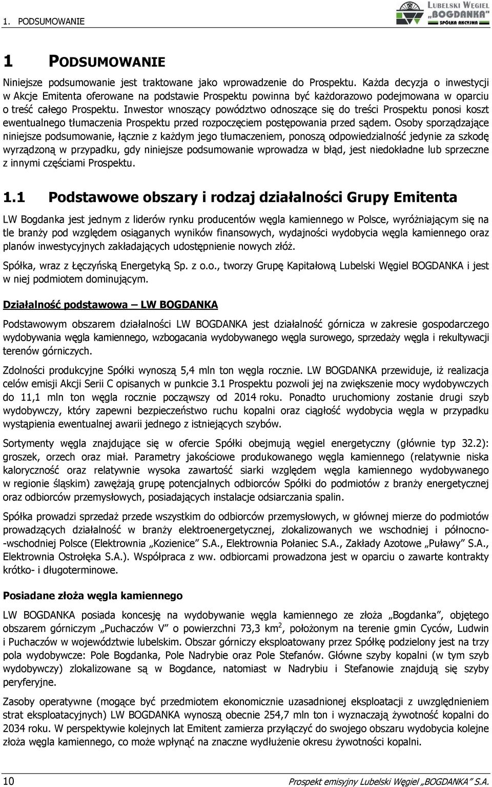 Inwestor wnoszący powództwo odnoszące się do treści Prospektu ponosi koszt ewentualnego tłumaczenia Prospektu przed rozpoczęciem postępowania przed sądem.