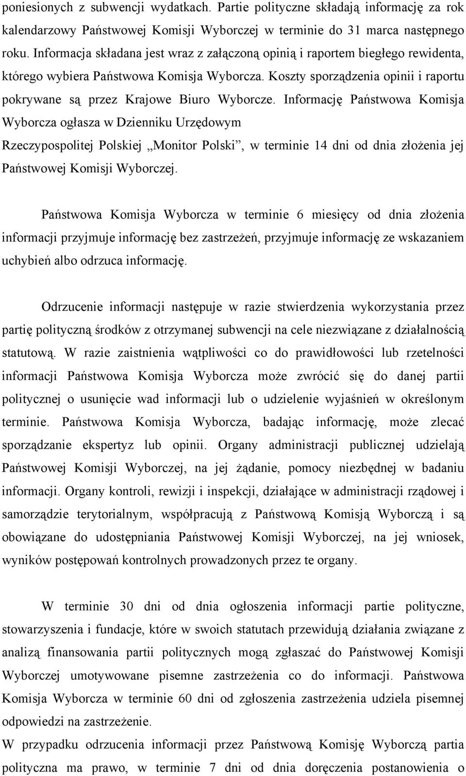 Informację Państwowa Komisja Wyborcza ogasza w Dzienniku Urzędowym Rzeczypospolitej Polskiej Monitor Polski, w terminie 14 dni od dnia zożenia jej Państwowej Komisji Wyborczej.