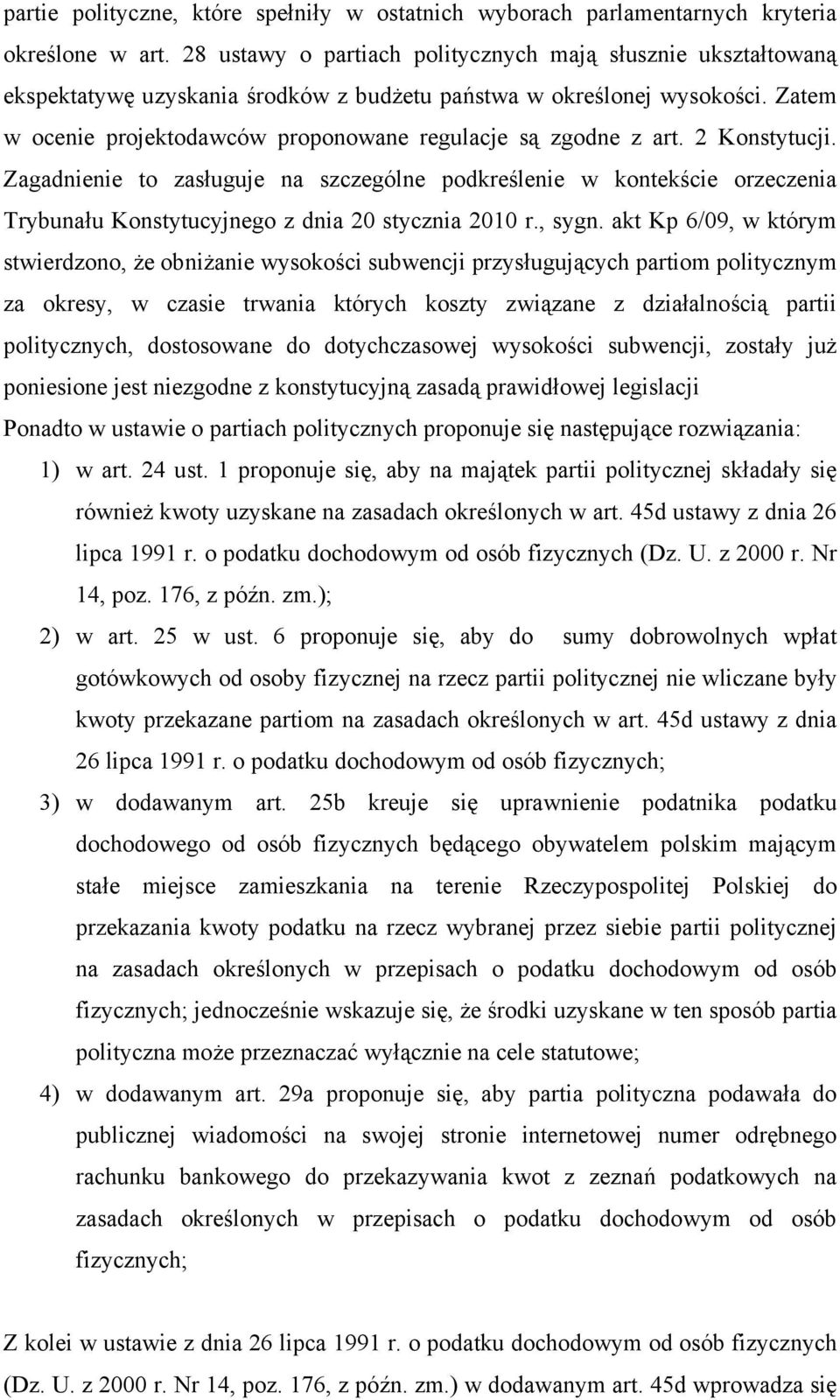 Zatem w ocenie projektodawców proponowane regulacje są zgodne z art. 2 Konstytucji.