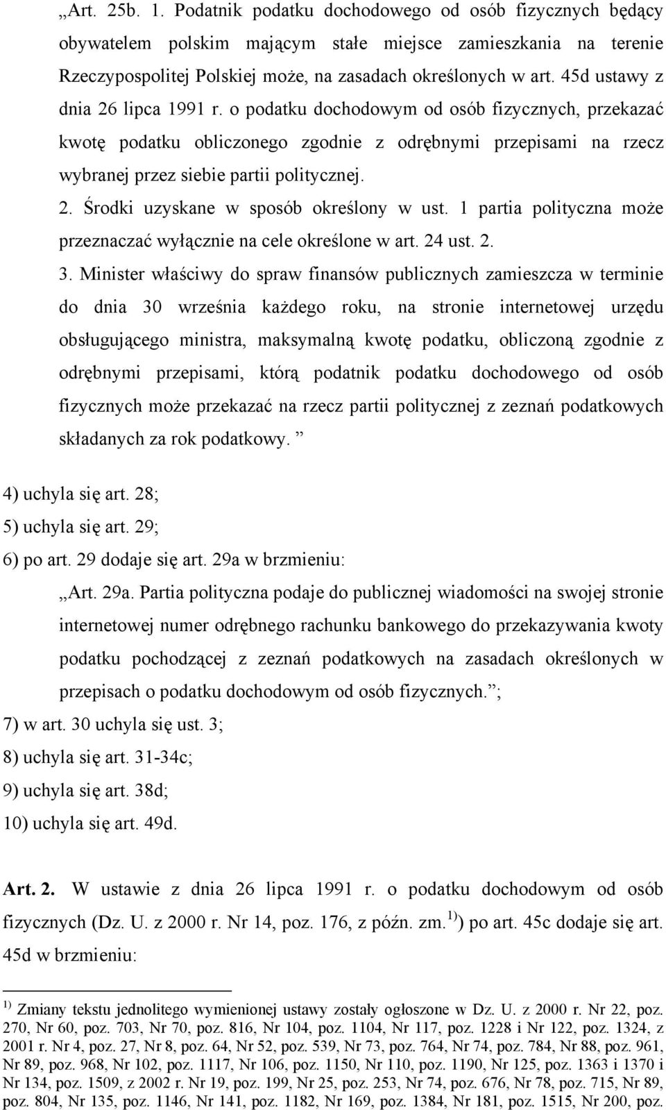 1 partia polityczna może przeznaczać wyącznie na cele określone w art. 24 ust. 2. 3.