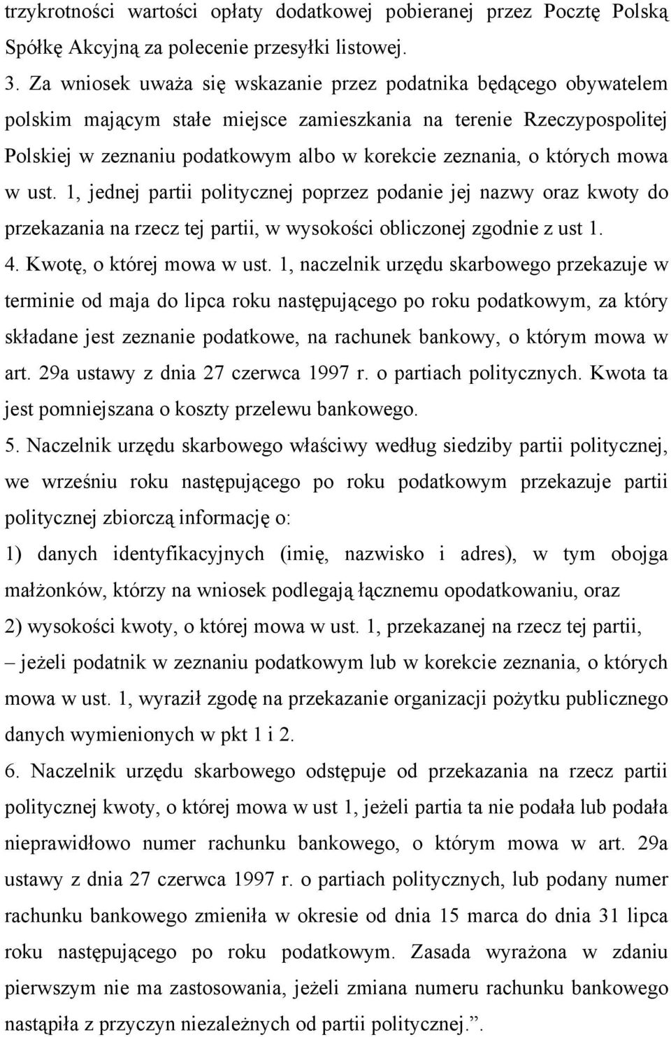 których mowa w ust. 1, jednej partii politycznej poprzez podanie jej nazwy oraz kwoty do przekazania na rzecz tej partii, w wysokości obliczonej zgodnie z ust 1. 4. Kwotę, o której mowa w ust.