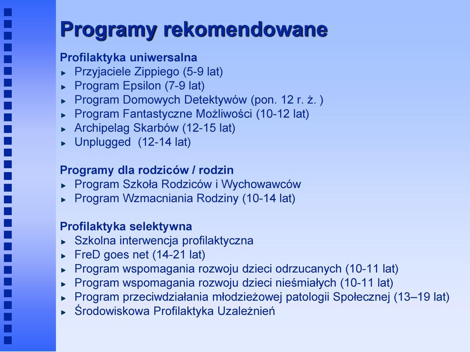 Wychowawców Program Wzmacniania Rodziny (10-14 lat) Profilaktyka selektywna Szkolna interwencja profilaktyczna FreD goes net (14-21 lat) Program wspomagania rozwoju