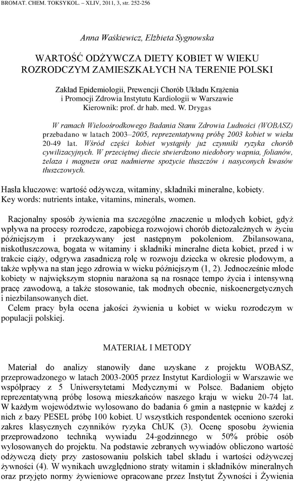 Instytutu Kardiologii w Warszawie Kierownik: prof. dr hab. med. W. Drygas W ramach Wieloośrodkowego Badania Stanu Zdrowia Ludności (WOBASZ) przebadano w latach 2003 2005, reprezentatywną próbę 2003 kobiet w wieku 20-49 lat.