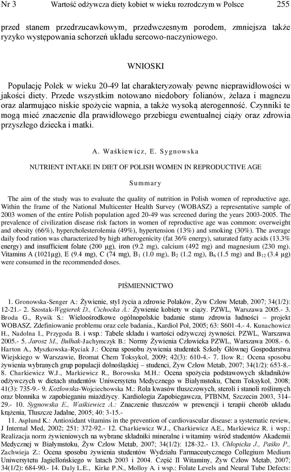 Przede wszystkim notowano niedobory folianów, żelaza i magnezu oraz alarmująco niskie spożycie wapnia, a także wysoką aterogenność.