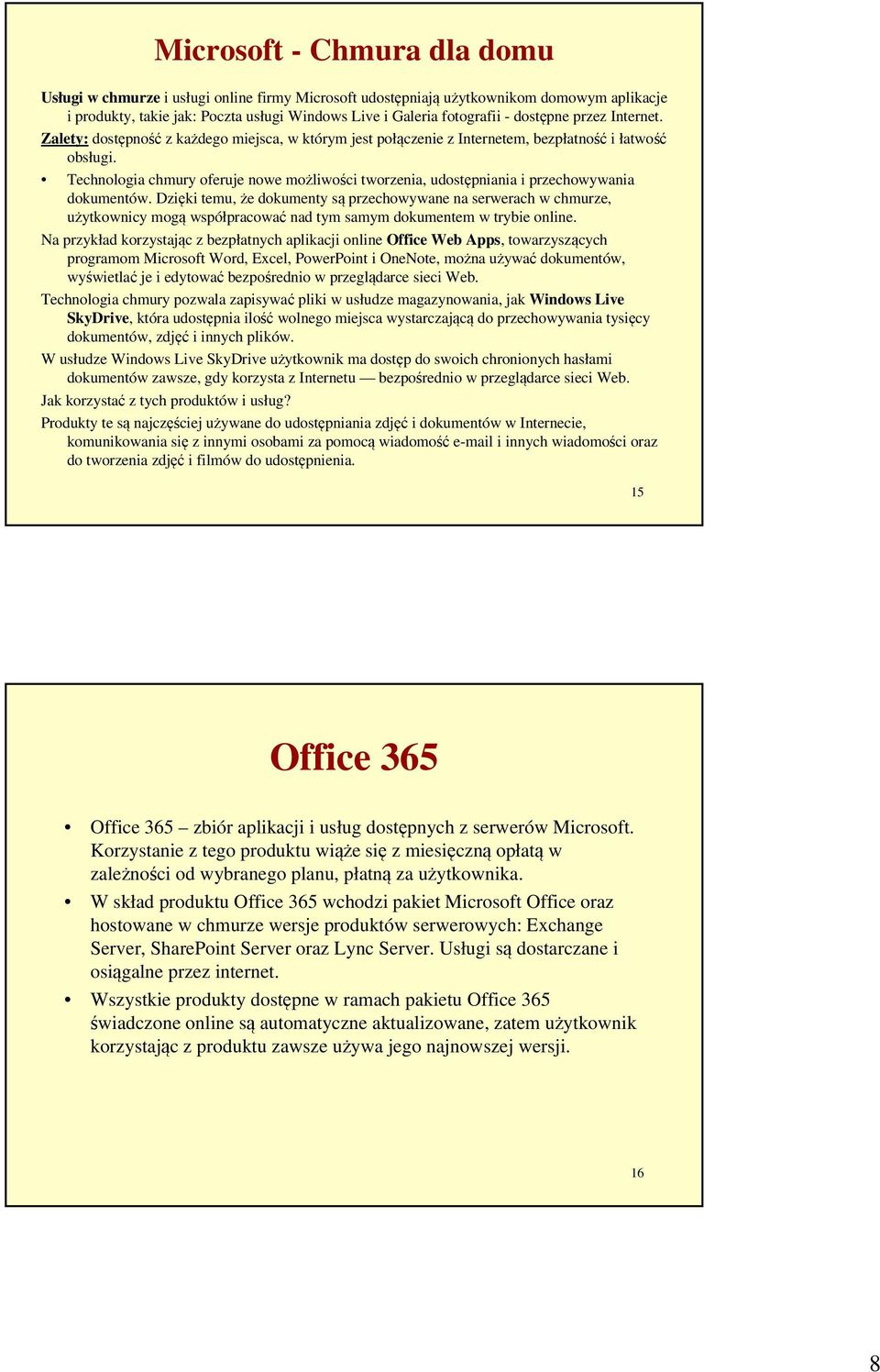 Technologia chmury oferuje nowe możliwości tworzenia, udostępniania i przechowywania dokumentów.