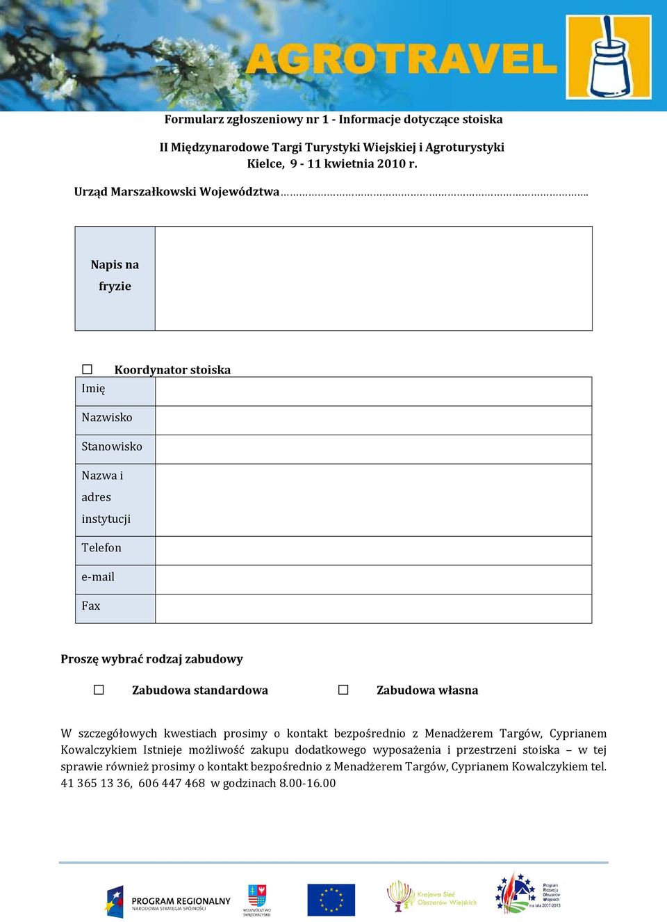 Napis na fryzie Imię Koordynator stoiska Nazwisko Stanowisko Nazwa i adres instytucji Telefon e-mail Fax Proszę wybrać rodzaj zabudowy Zabudowa standardowa Zabudowa