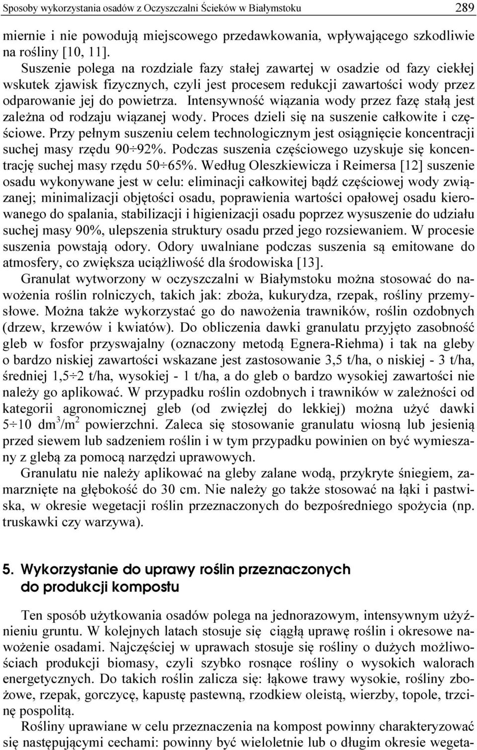 Intensywność wiązania wody przez fazę stałą jest zależna od rodzaju wiązanej wody. Proces dzieli się na suszenie całkowite i częściowe.