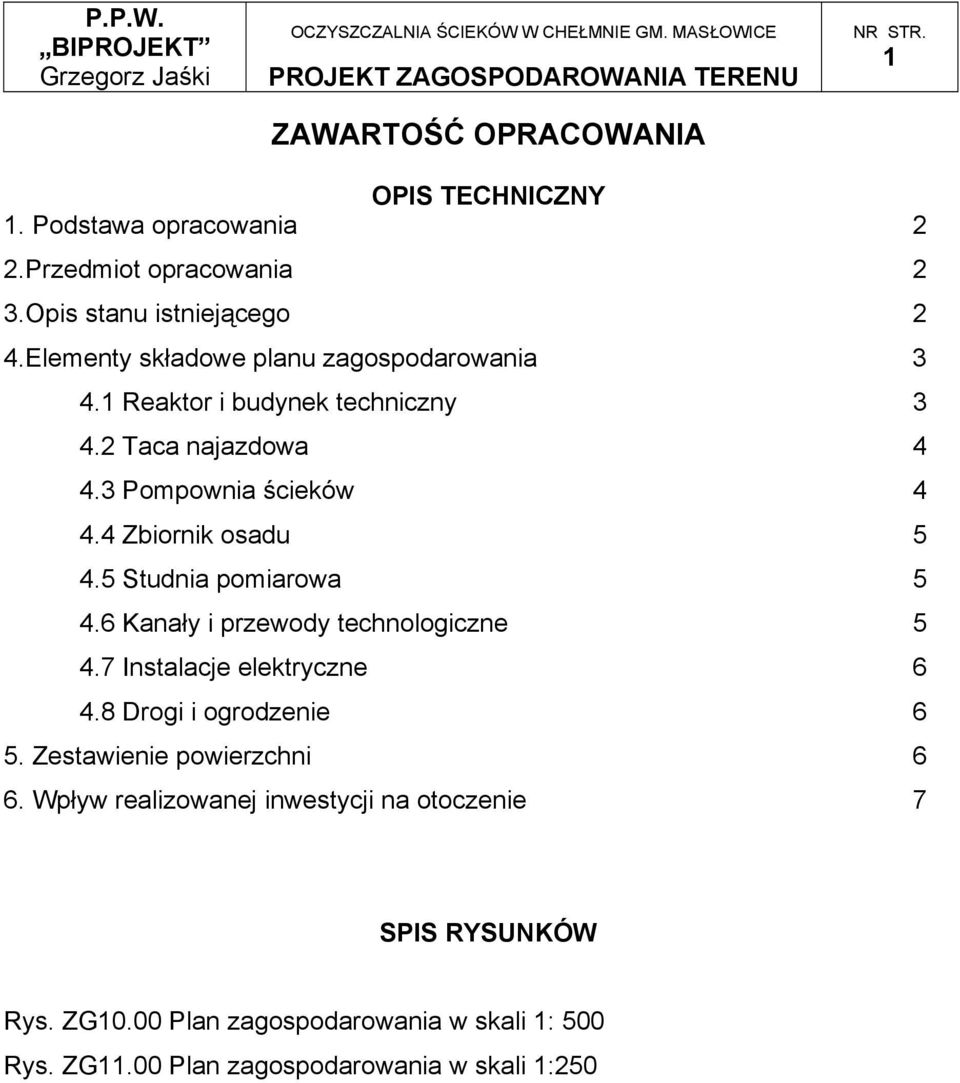 4 Zbiornik osadu 5 4.5 Studnia pomiarowa 5 4.6 Kanały i przewody technologiczne 5 4.7 Instalacje elektryczne 6 4.8 Drogi i ogrodzenie 6 5.