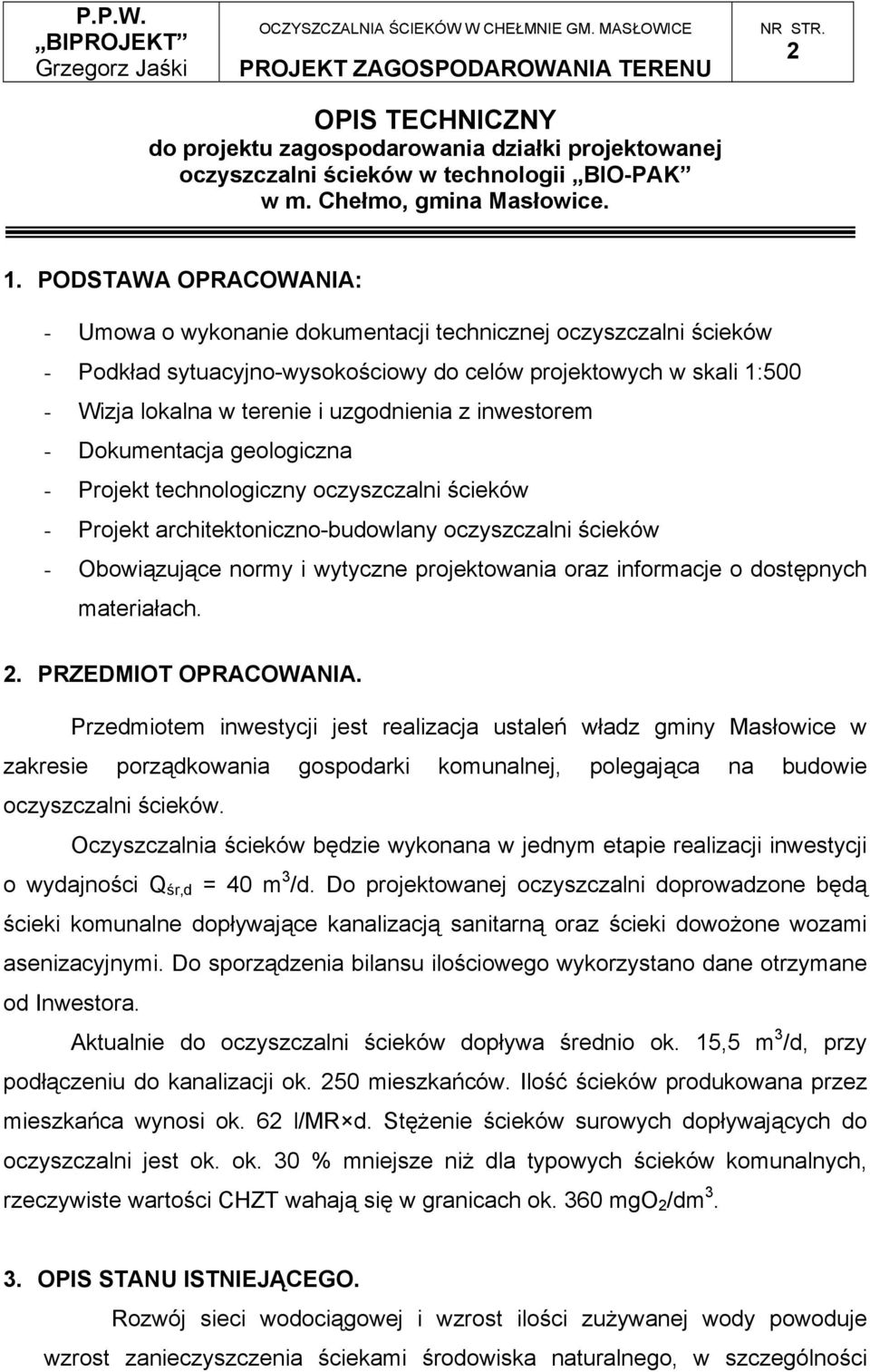 inwestorem - Dokumentacja geologiczna - Projekt technologiczny oczyszczalni ścieków - Projekt architektoniczno-budowlany oczyszczalni ścieków - Obowiązujące normy i wytyczne projektowania oraz