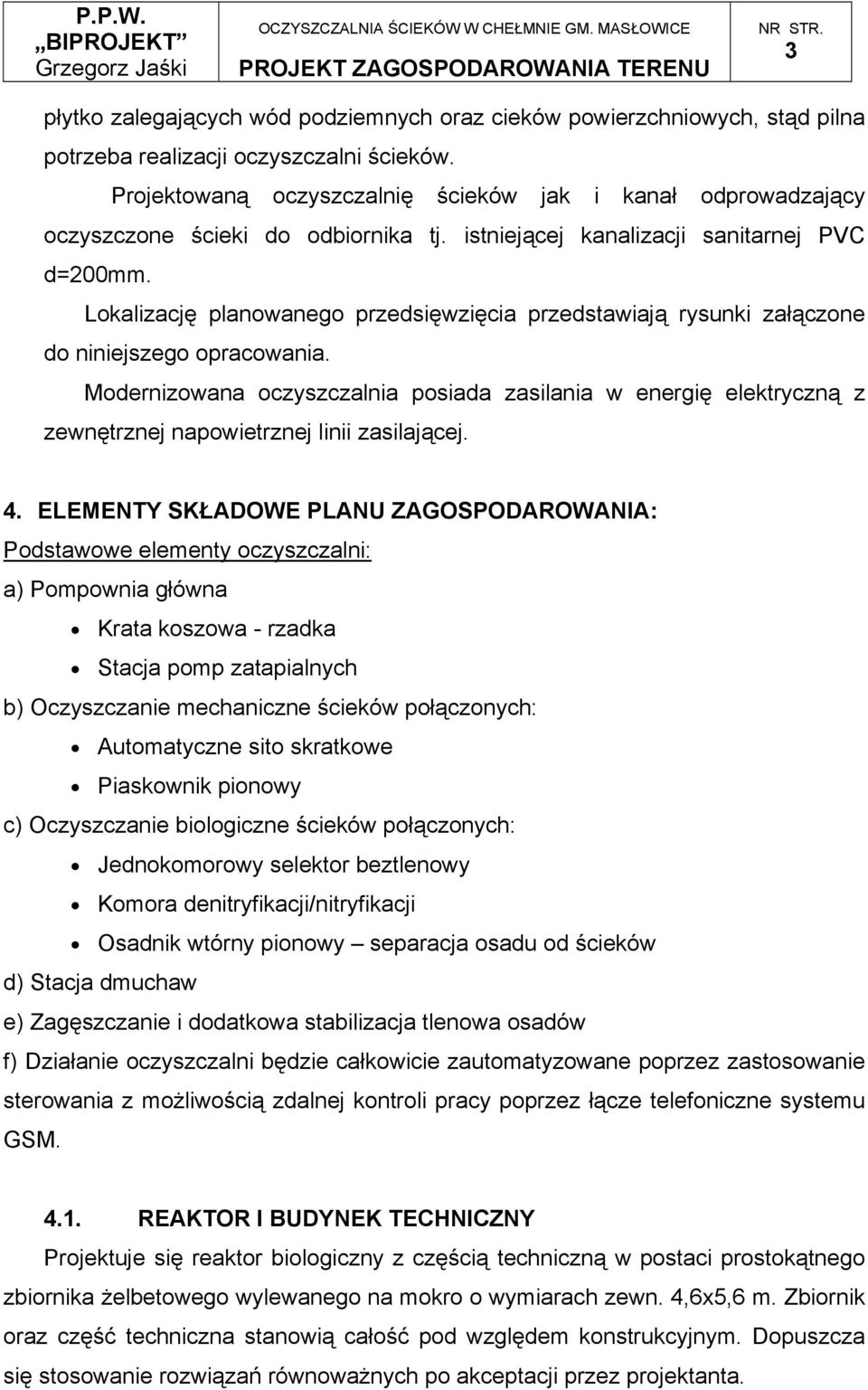 Lokalizację planowanego przedsięwzięcia przedstawiają rysunki załączone do niniejszego opracowania.