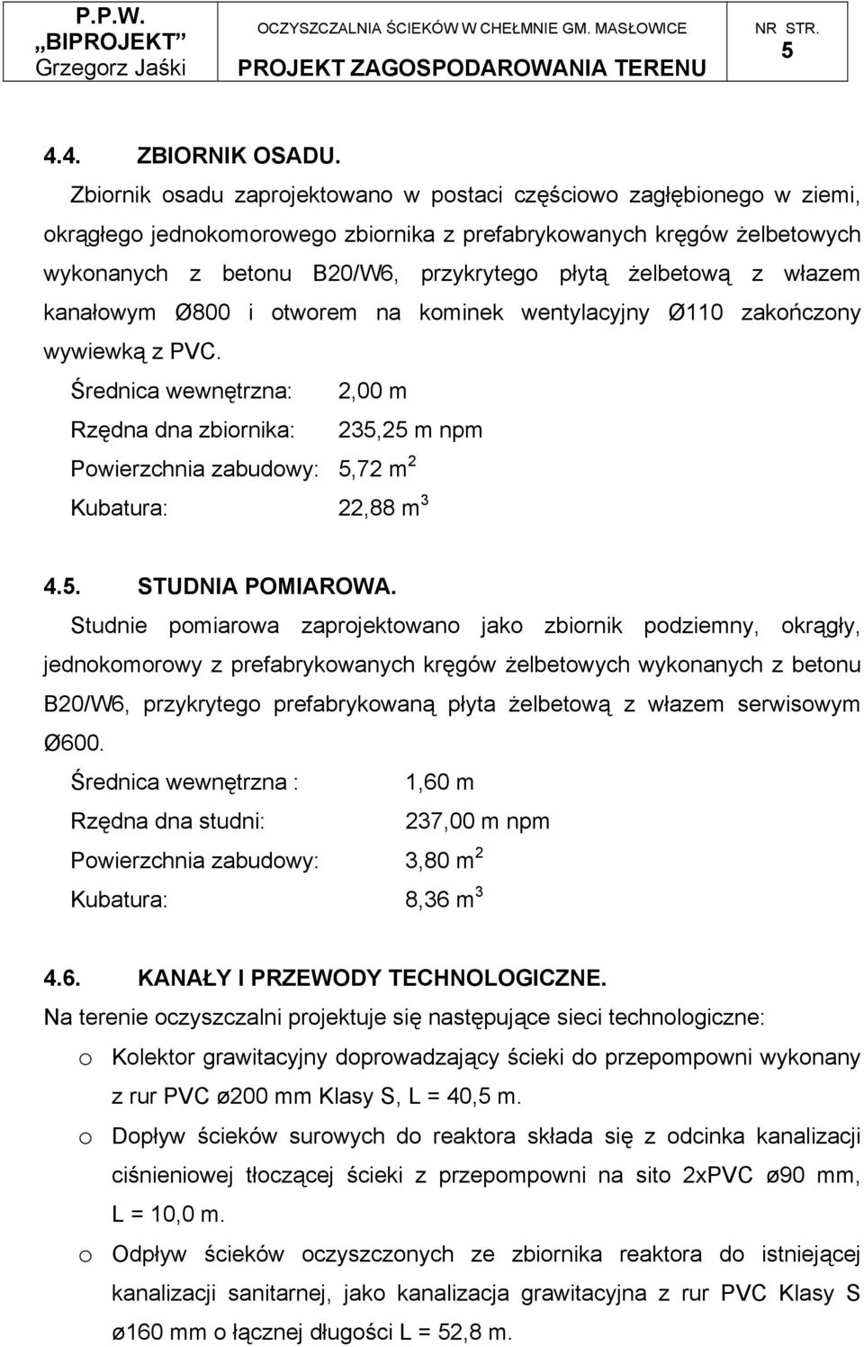 żelbetową z włazem kanałowym Ø800 i otworem na kominek wentylacyjny Ø110 zakończony wywiewką z PVC.