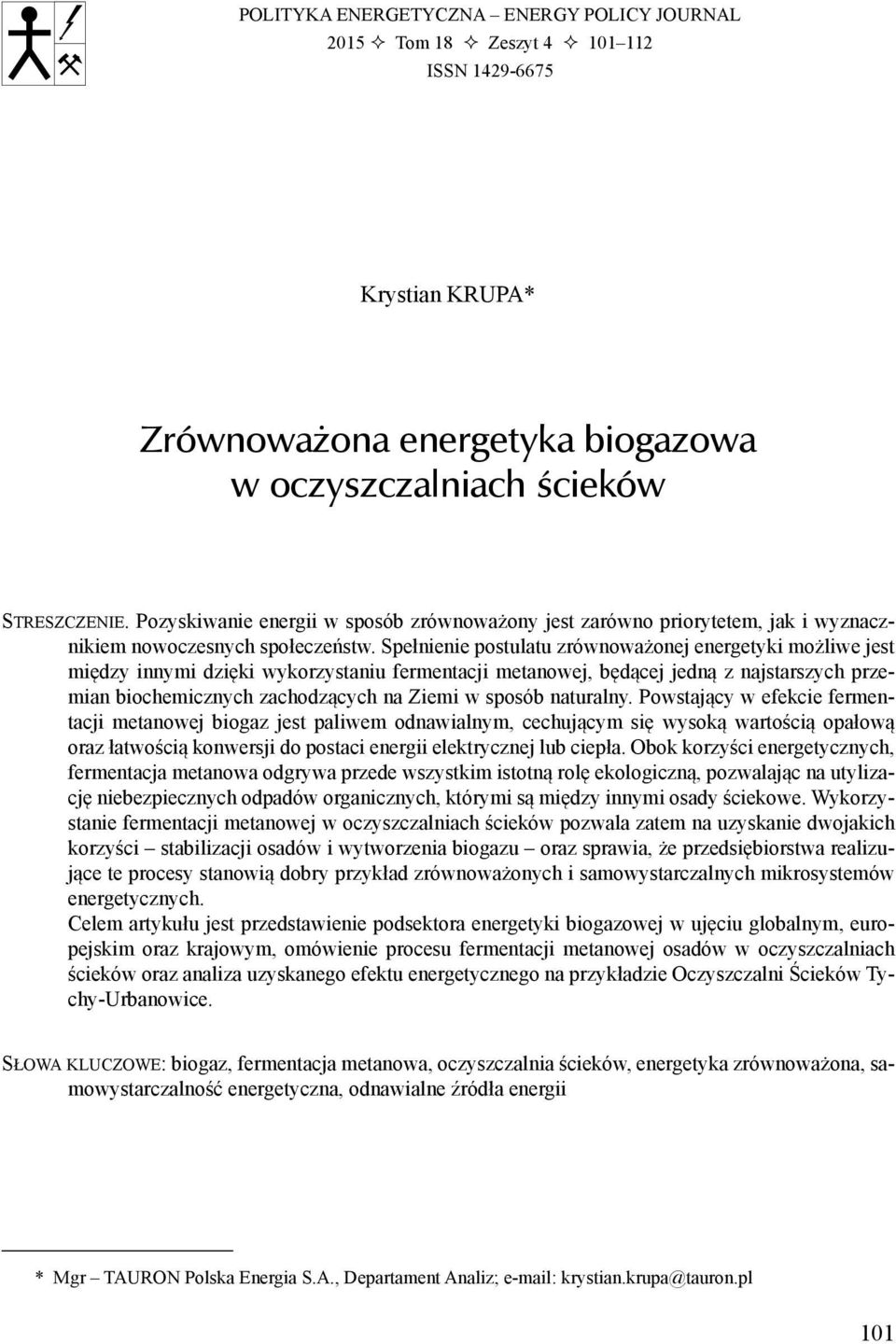 Spełnienie postulatu zrównoważonej energetyki możliwe jest między innymi dzięki wykorzystaniu fermentacji metanowej, będącej jedną z najstarszych przemian biochemicznych zachodzących na Ziemi w