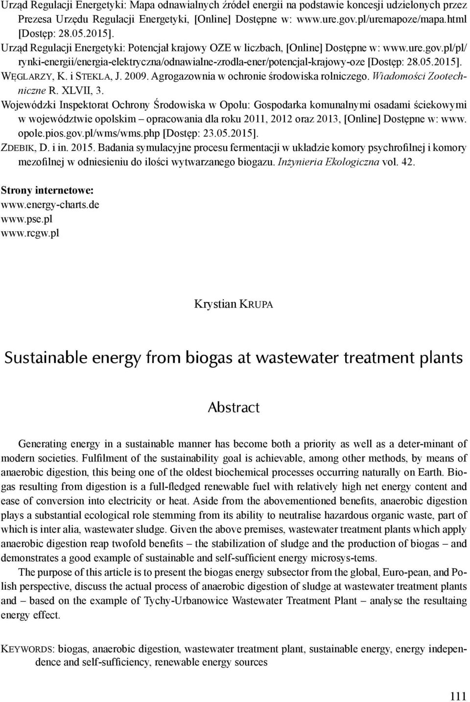 pl/pl/ rynki-energii/energia-elektryczna/odnawialne-zrodla-ener/potencjal-krajowy-oze [Dostęp: 28.05.2015]. Węglarzy, K. i Stekla, J. 2009. Agrogazownia w ochronie środowiska rolniczego.