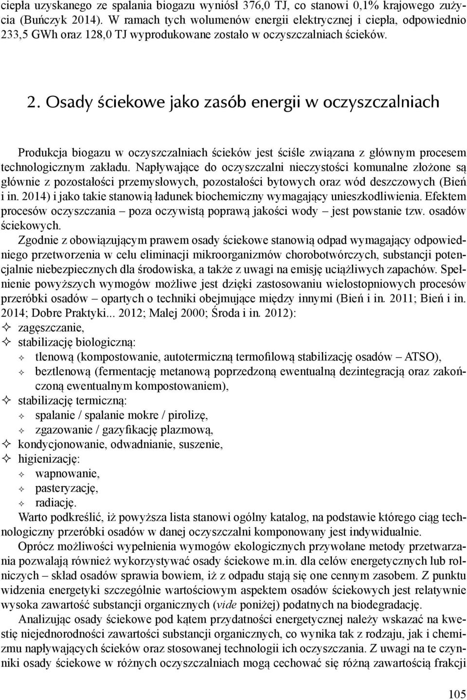 3,5 GWh oraz 128,0 TJ wyprodukowane zostało w oczyszczalniach ścieków. 2.