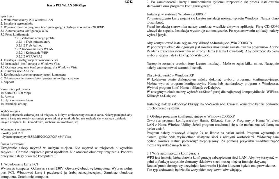 2.1.1 Tryb infrastruktury 3.2.1.2 Tryb Ad-hoc 3.2.2 Kodowanie sieci WLAN 3.2.2.1 Kodowanie WEP 3.2.2.2 WPA/WPA2 4. Instalacja i konfiguracja w Windows Vista 4.