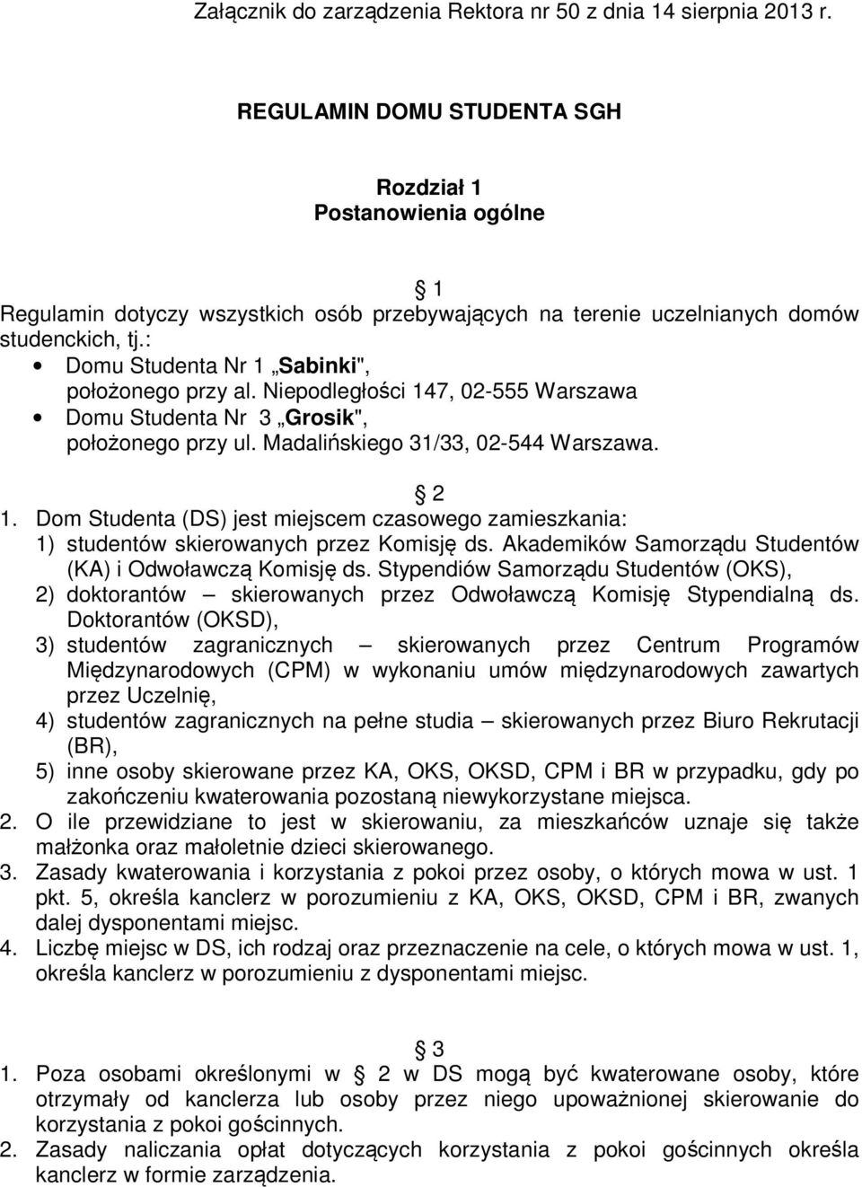 : Domu Studenta Nr 1 Sabinki", położonego przy al. Niepodległości 147, 02-555 Warszawa Domu Studenta Nr 3 Grosik", położonego przy ul. Madalińskiego 31/33, 02-544 Warszawa. 2 1.