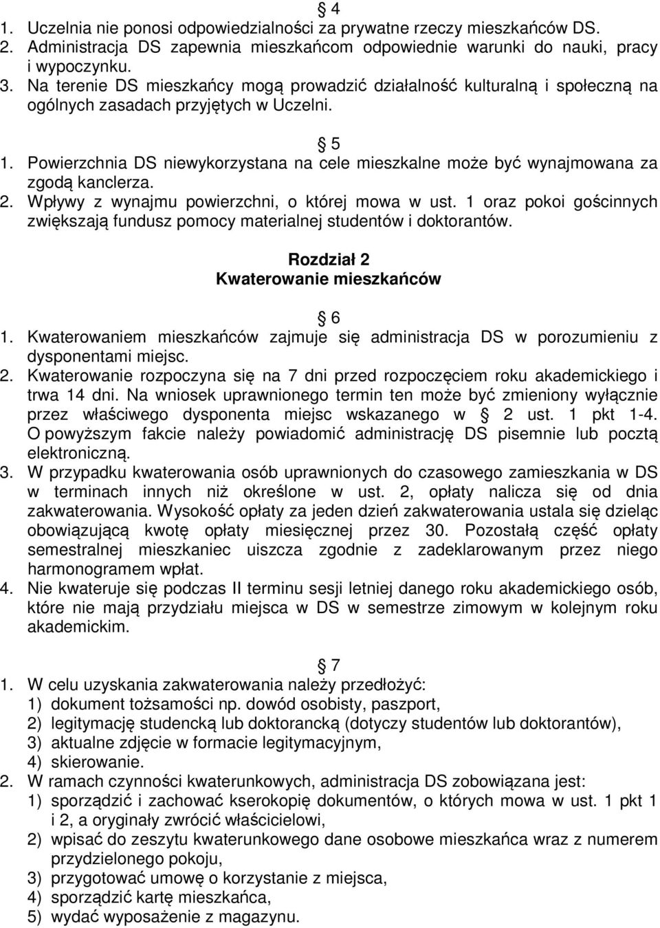 Powierzchnia DS niewykorzystana na cele mieszkalne może być wynajmowana za zgodą kanclerza. 2. Wpływy z wynajmu powierzchni, o której mowa w ust.