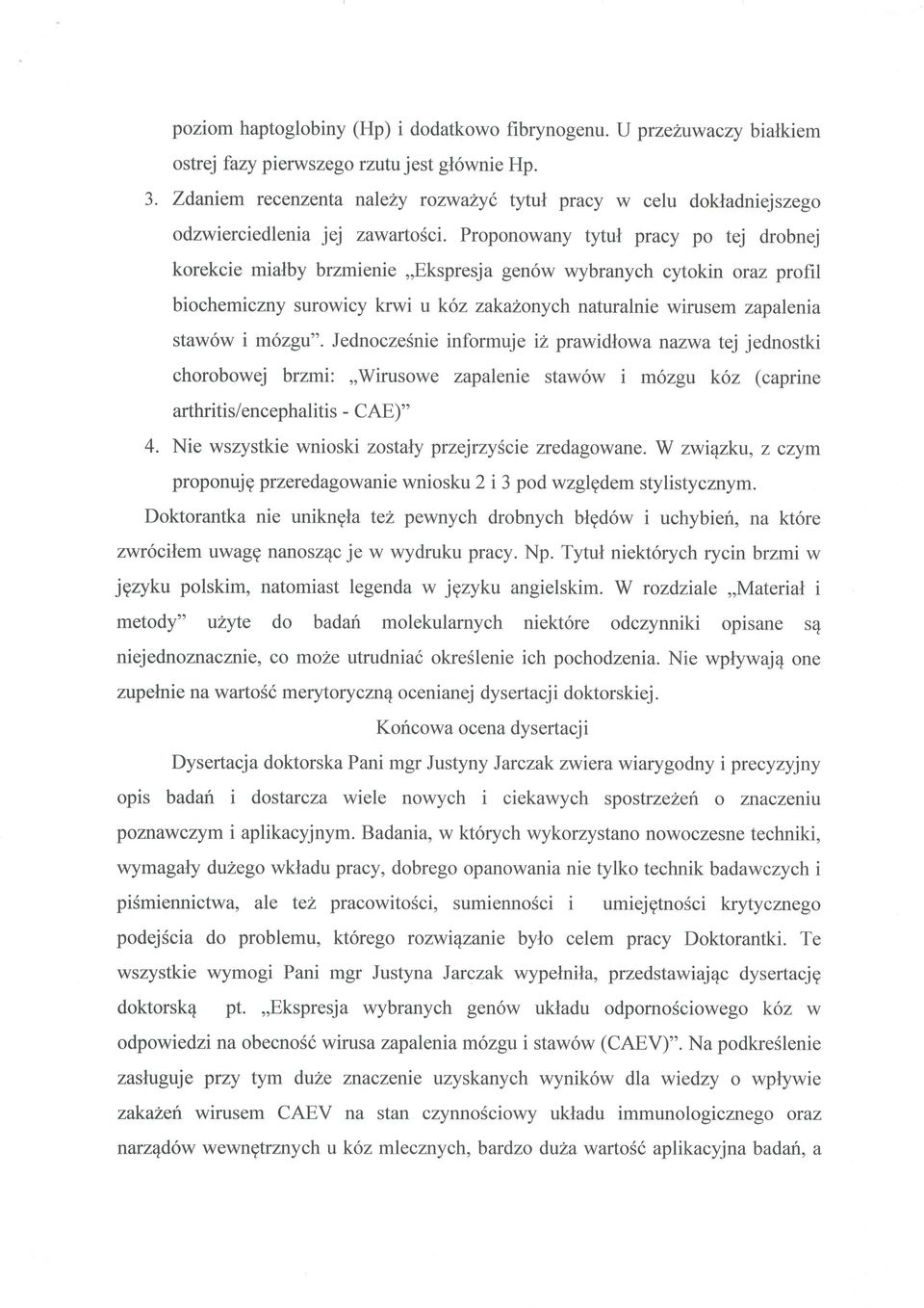 Proponowany tytul pracy po tej drobnej korekcie mialby brzmienie,,ekspresja gen6w wybranych cytokin oraz profrl biochemiczny surowicy krwi u k6z zakuzonych naturalnie wirusem zapalenia staw6w i