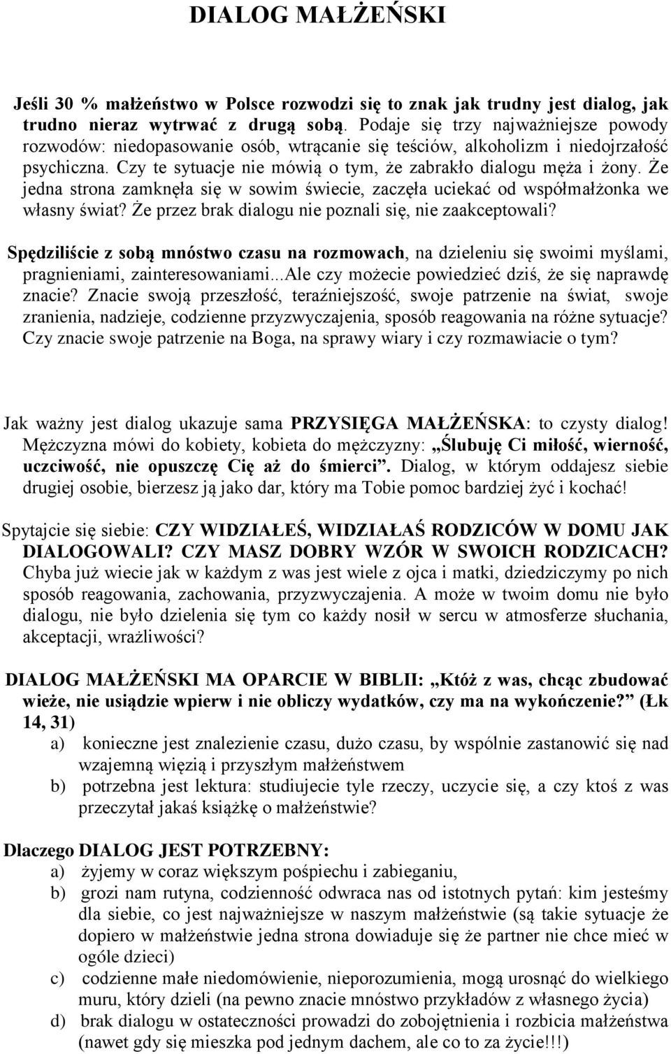 Że jedna strona zamknęła się w sowim świecie, zaczęła uciekać od współmałżonka we własny świat? Że przez brak dialogu nie poznali się, nie zaakceptowali?