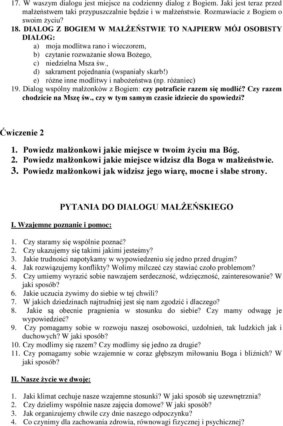 ) e) różne inne modlitwy i nabożeństwa (np. różaniec) 19. Dialog wspólny małżonków z Bogiem: czy potraficie razem się modlić? Czy razem chodzicie na Mszę św.