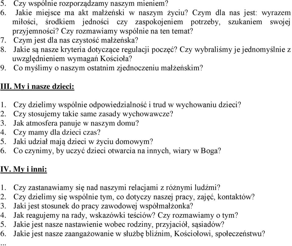 Jakie są nasze kryteria dotyczące regulacji poczęć? Czy wybraliśmy je jednomyślnie z uwzględnieniem wymagań Kościoła? 9. Co myślimy o naszym ostatnim zjednoczeniu małżeńskim? III.