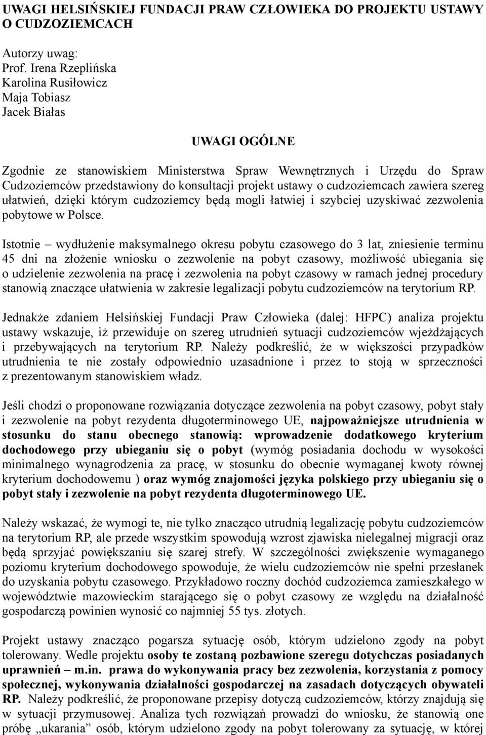 ustawy o cudzoziemcach zawiera szereg ułatwień, dzięki którym cudzoziemcy będą mogli łatwiej i szybciej uzyskiwać zezwolenia pobytowe w Polsce.