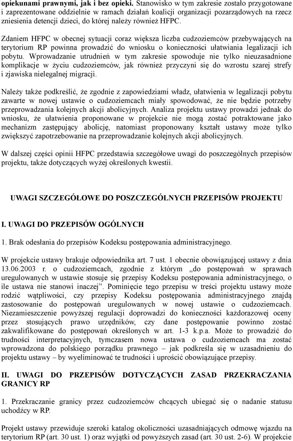 Zdaniem HFPC w obecnej sytuacji coraz większa liczba cudzoziemców przebywających na terytorium RP powinna prowadzić do wniosku o konieczności ułatwiania legalizacji ich pobytu.