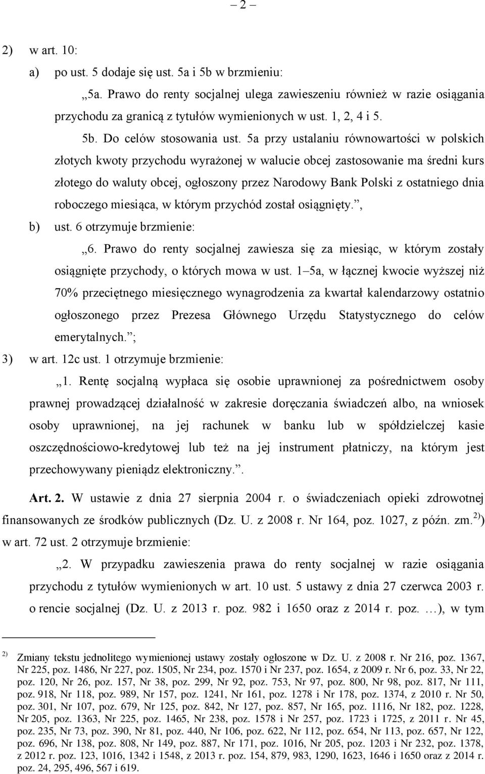 5a przy ustalaniu równowartości w polskich złotych kwoty przychodu wyrażonej w walucie obcej zastosowanie ma średni kurs złotego do waluty obcej, ogłoszony przez Narodowy Bank Polski z ostatniego