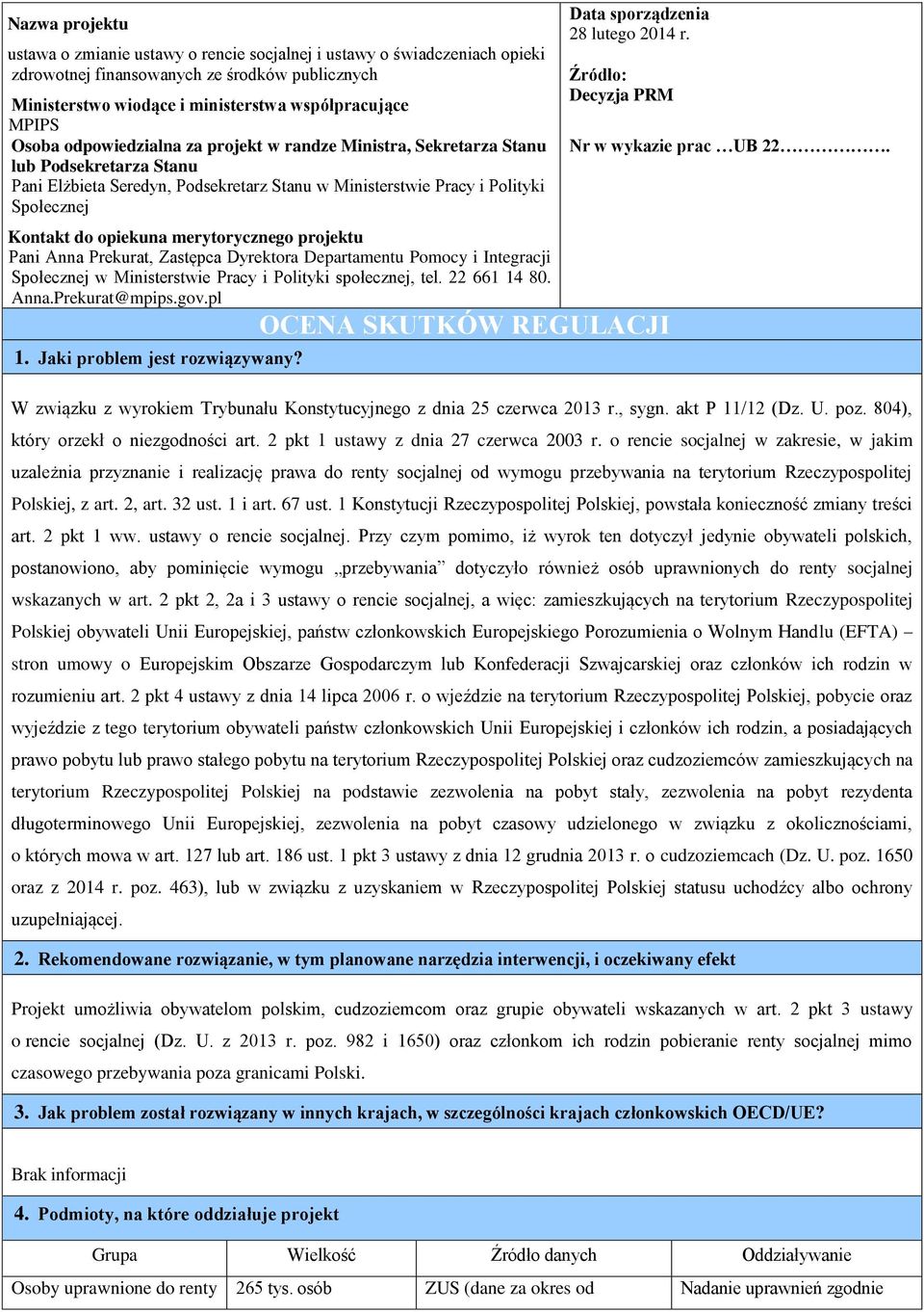 merytorycznego projektu Pani Anna Prekurat, Zastępca Dyrektora Departamentu Pomocy i Integracji Społecznej w Ministerstwie Pracy i Polityki społecznej, tel. 22 1 14. Anna.Prekurat@mpips.gov.pl 1.