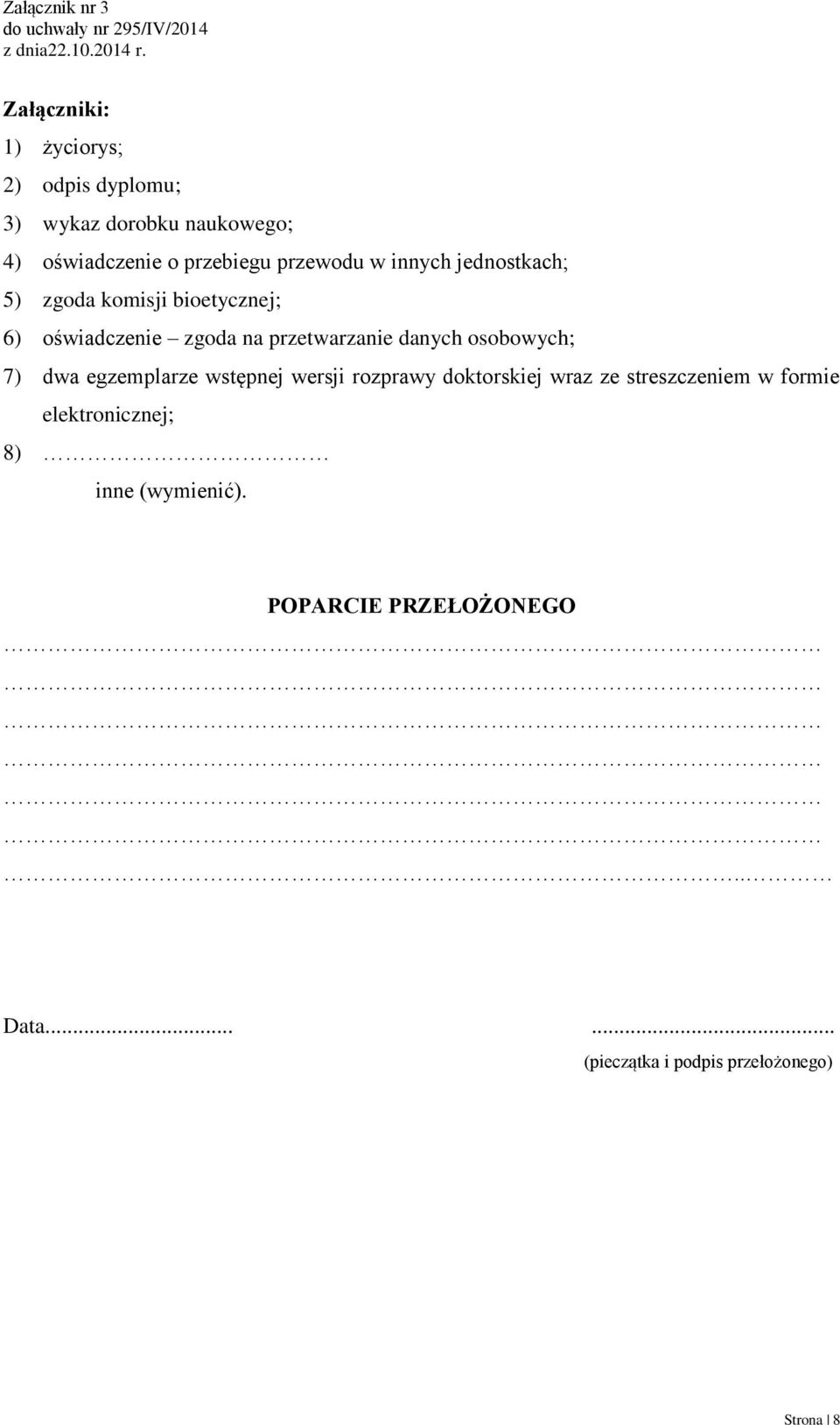 danych osobowych; 7) dwa egzemplarze wstępnej wersji rozprawy doktorskiej wraz ze streszczeniem w formie