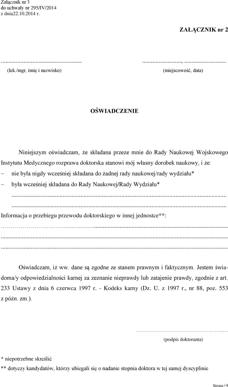 naukowy, i że: nie była nigdy wcześniej składana do żadnej rady naukowej/rady wydziału* była wcześniej składana do Rady Naukowej/Rady Wydziału*.