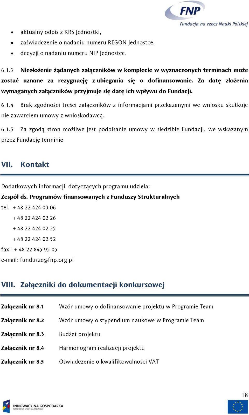 Za datę złoćenia wymaganych załączników przyjmuje się datę ich wpływu do Fundacji. 6.1.