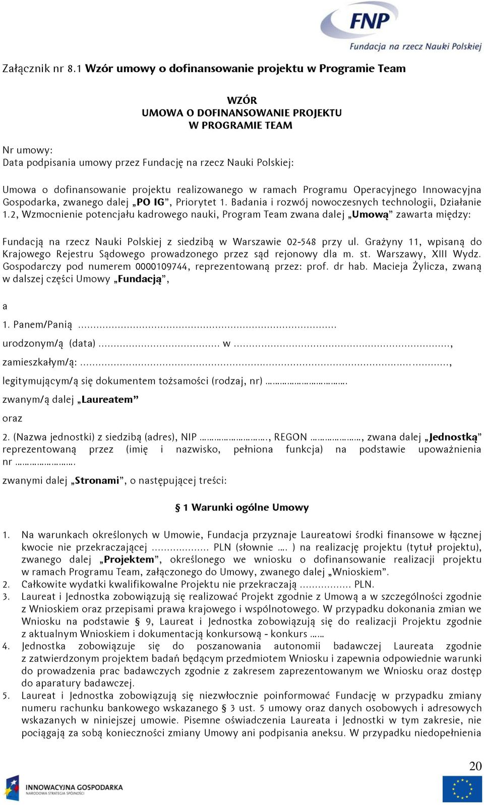 dofinansowanie projektu realizowanego w ramach Programu Operacyjnego Innowacyjna Gospodarka, zwanego dalej PO IG, Priorytet 1. Badania i rozwój nowoczesnych technologii, Działanie 1.