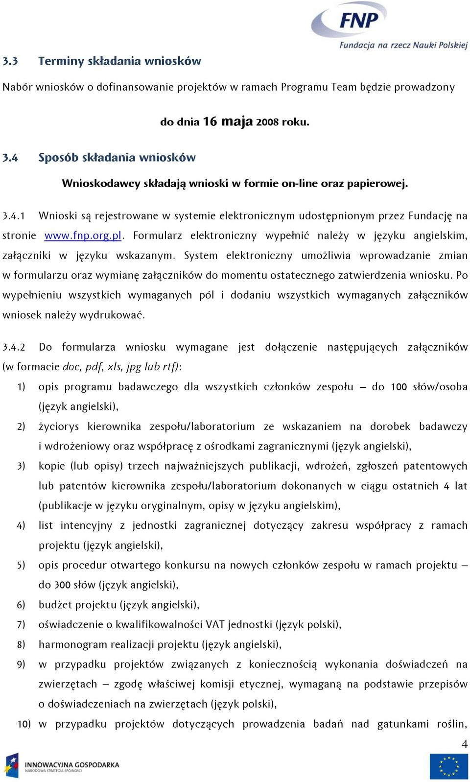 pl. Formularz elektroniczny wypełnić należy w języku angielskim, załączniki w języku wskazanym.