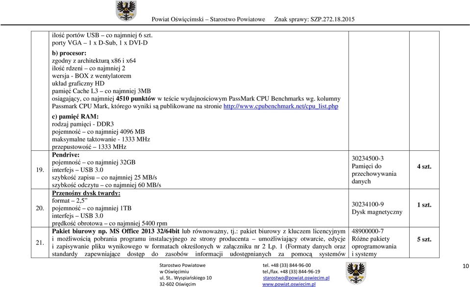 najmniej 4510 punktów w teście wydajnościowym PassMark CPU Benchmarks wg. kolumny Passmark CPU Mark, którego wyniki są publikowane na stronie http://www.cpubenchmark.net/cpu_list.php 19. 20. 21.