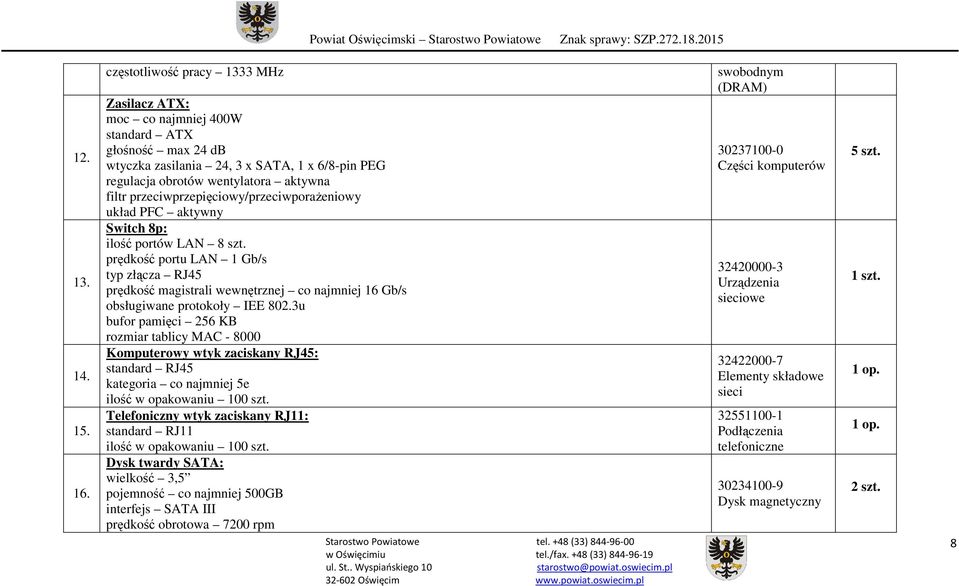 przeciwprzepięciowy/przeciwporaŝeniowy układ PFC aktywny Switch 8p: ilość portów LAN 8 szt.