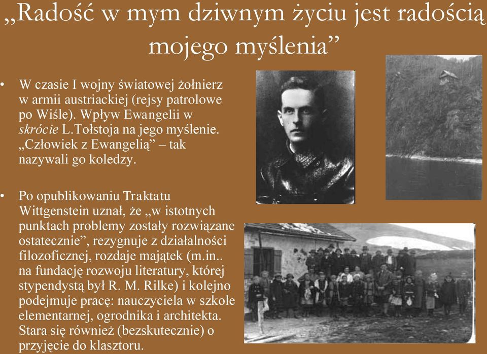 Po opublikowaniu Traktatu Wittgenstein uznał, że w istotnych punktach problemy zostały rozwiązane ostatecznie, rezygnuje z działalności filozoficznej,