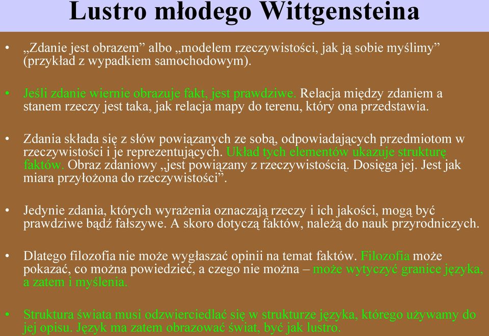 Zdania składa się z słów powiązanych ze sobą, odpowiadających przedmiotom w rzeczywistości i je reprezentujących. Układ tych elementów ukazuje strukturę faktów.